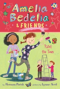 Amelia Bedelia &amp; Friends #4: Amelia Bedelia &amp; Friends Paint the Town