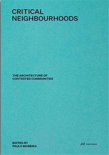  Park Books - Critical Neighbourhoods - The Architecture of Contested Communities.
