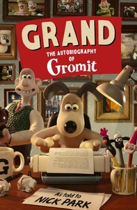 Grand: The Autobiography of Gromit