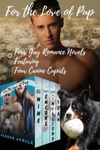  Parker Avrile - For the Love of Pup: Four Gay Romance Novels Featuring Four Canine Cupids.