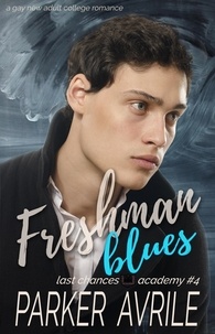  Parker Avrile - Freshman Blues: A Gay New Adult College Romance - Last Chances Academy, #4.