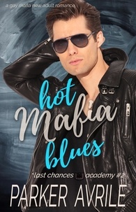  Parker Avrile - Hot Mafia Blues: A Gay Mafia New Adult Romance - Last Chances Academy, #2.