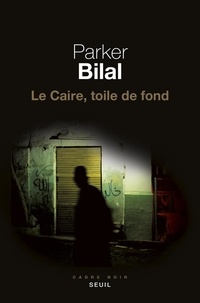 Parker Bilal - Le Caire, toile de fond.