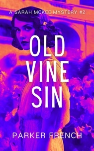  Parker French - Old Vine Sin - A Sarah McKee Mystery, #2.