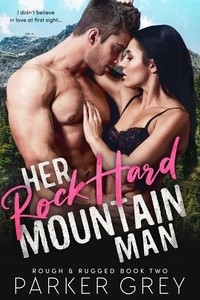  Parker Grey - Her Rock Hard Mountain Man - Rough &amp; Rugged, #2.