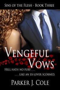  Parker J. Cole - Vengeful Vows - Sins of the Flesh, #3.