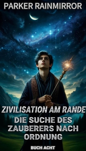  Parker Rainmirror - Zivilisation am Rande: Die Suche des Zauberers nach Ordnung - Zivilisation am Rande: Die Suche des Zauberers nach Ordnung, #8.