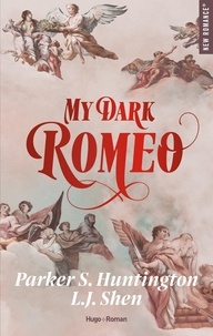 Parker S. Huntington et L. J. Shen - My dark Romeo.