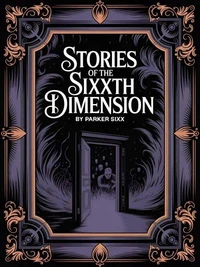 Stories of the Sixxth Dimension