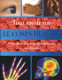 Tout savoir sur Le corps humain