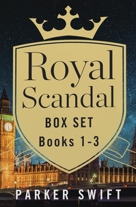 Parker Swift - Royal Scandal Box Set Books 1-3.