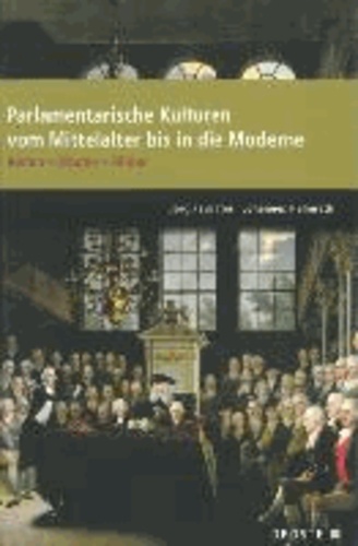 Parlamente in Europa / Parlamentarische Kulturen vom Mittelalter bis in die Moderne - Reden - Räume - Bilder.