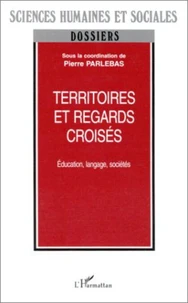 TERRITOIRES ET REGARDS CROISES. Education, langage, sociétés, Actes de la Journée de l'Ecole Doctorale " Education, langage, sociétés " (novembre 1997) Université Paris V - René Descartes