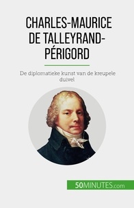 Parmentier Romain - Charles-Maurice de Talleyrand-Périgord - De diplomatieke kunst van de kreupele duivel.