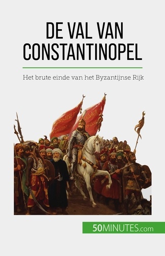 De val van Constantinopel. Het brute einde van het Byzantijnse Rijk