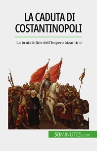 Parmentier Romain - La caduta di Costantinopoli - La brutale fine dell'Impero bizantino.