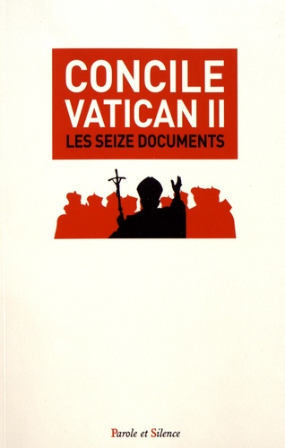  Parole et silence - Concile Vatican II - Les seize documents conciliaires.