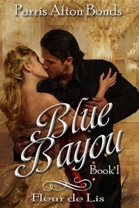  Parris Afton Bonds - Blue Bayou:  Book I ~ Fleu de Lils.