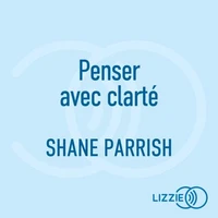 Penser avec clarté - l'art et la science de la bonne prise de décision