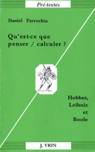 QU'EST-CE QUE PENSER, CALCULER ? Hobbes, Leibniz et Boole