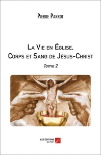 La Vie en Église, Corps et Sang de Jésus-Christ. Tome 2