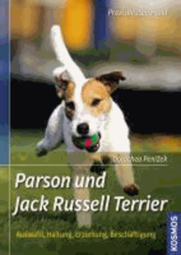 Parson und Jack Russell Terrier - Auswahl, Haltung, Erziehung, Beschäftigung.