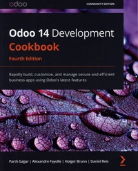 Parth Gajjar et Alexandre Fayolle - Odoo 14 Development Cookbook - Rapidly build, customize, and manage secure and efficient business apps using Odoo's latest features.