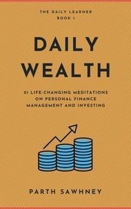  Parth Sawhney - Daily Wealth: 21 Life-Changing Meditations on Personal Finance Management and Investing - The Daily Learner, #1.