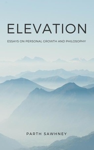  Parth Sawhney - Elevation: Essays on Personal Growth and Philosophy.