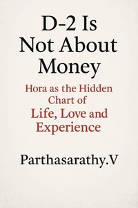 D-2 Is Not About Money: Hora as the Hidden Chart of Life, Love and Experience