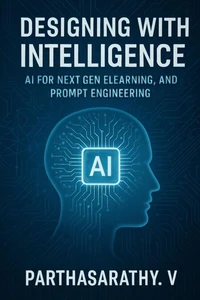 Designing with Intelligence: AI for Next-Gen eLearning, Training, and Prompt Engineering
