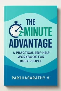 The 2‑Minute Advantage: A Practical Self‑Help Workbook for Busy People
