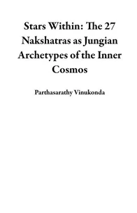 Stars Within: The 27 Nakshatras as Jungian Archetypes of the Inner Cosmos