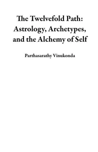 The Twelvefold Path: Astrology, Archetypes, and the Alchemy of Self