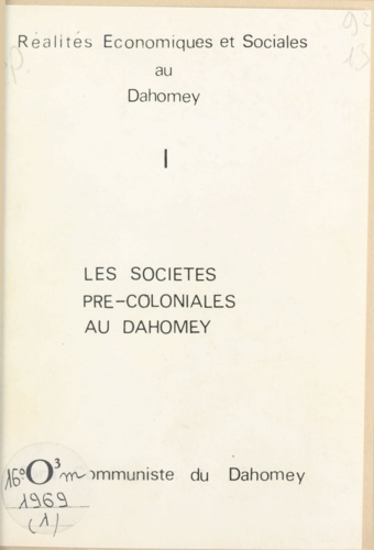Réalités économiques et sociales au Dahomey (1). Les sociétés pré-coloniales au Dahomey. Parti communiste du Dahomey