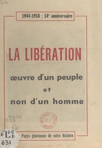  Parti communiste français - La Libération, œuvre d'un peuple et non d'un homme - 1944-1958 : 14e anniversaire. Pages glorieuses de notre histoire : la Résistance.