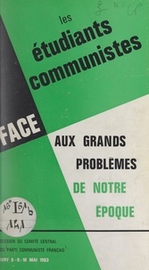  Parti communiste français et Roland Leroy - Les étudiants communistes face aux grands problèmes de notre époque - Session du Comité central du Parti communiste français, Ivry, 8-9-10 mai 1963.