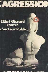  Parti socialiste français et Michel Charzat - L'agression : l'État-Giscard contre le secteur public.