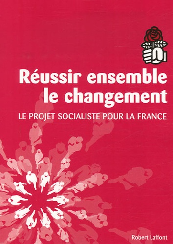  Parti socialiste - Réussir ensemble le changement - Le Projet socialiste pour la France.
