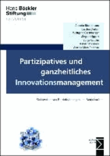 Partizipatives und ganzheitliches Innovationsmanagement - Sichtweisen von Betriebsleitungen und Betriebsräten.