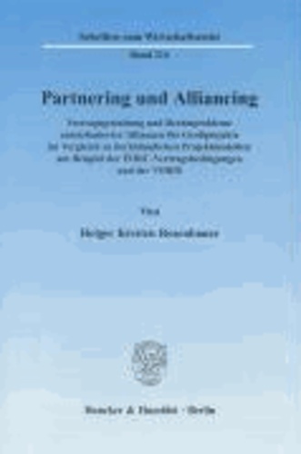 Partnering und Alliancing - Vertragsgestaltung und Rechtsprobleme anreizbasierter Allianzen für Großprojekte im Vergleich zu herkömmlichen Projektmodellen am Beispiel der FIDIC-Vertragsbedingungen und der VOB/B.