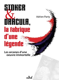 Stoker & Dracula, la fabrique d'une légende