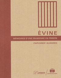 Parvaneh Alizadeh - Evine. Memoires D'Une Iranienne En Prison.