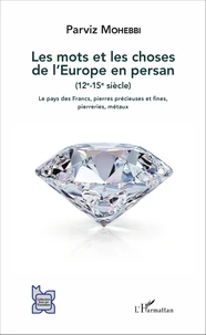 Les mots et les choses de l'Europe en persan (12e - 15e siècle)