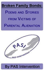  PAS Intervention - Broken Family Bonds: Poems and Stories from Victims of Parental Alienation.