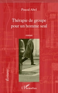 Pascal Abel - Thérapie de groupe pour un homme seul.