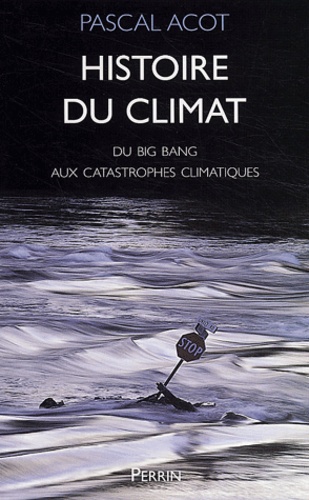 Pascal Acot - Histoire du climat - Du Big Bang aux catastrophes climatiques.