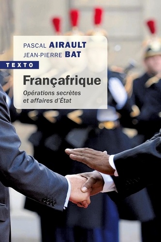 Françafrique. Opérations secrètes et affaires d'Etat