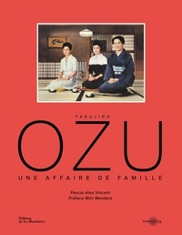 Pascal-Alex Vincent - Yasujiro Ozu - Une affaire de famille.