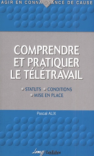 Pascal Alix - Comprendre Et Pratiquer Le Teletravail.